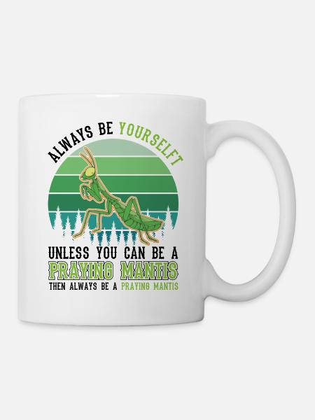 Always be yourself Praying Mantis Gottesanbeterin - Tasse - Weiß