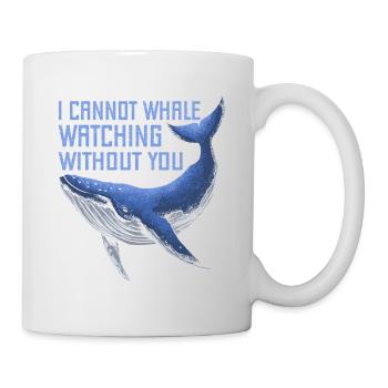 I Cant Whale Watching Without You Whale Lover Fun - Tasse - Weiß - Rechts