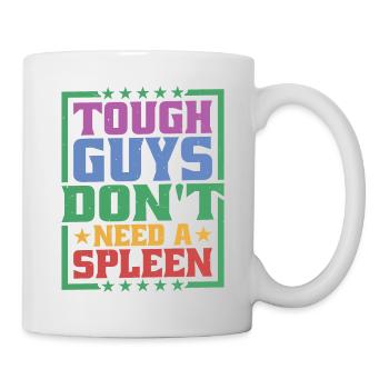 Tough Guys Don't Need A Spleen - Mug - white - Right