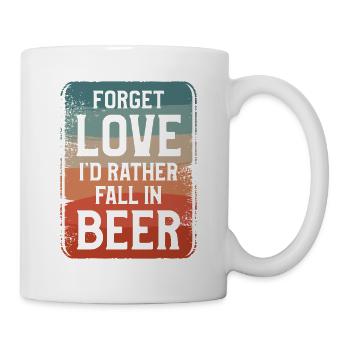 Vergiss die Liebe, ich würde lieber in Bierbrauer fallen - Tasse - Weiß - Rechts