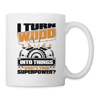 I Turn Wood Into Things What's Your Superpower - Mug - white - Right