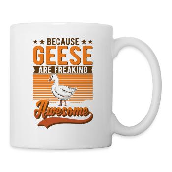 Because Geese are freaking awesome Gans - Tasse - Weiß - Rechts