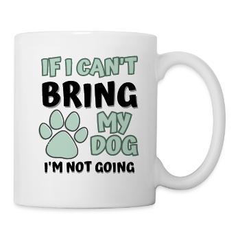 Wenn ich meinen Hund nicht mitbringen kann, gehe ich nicht lustig Hunde - Tasse - Weiß - Rechts
