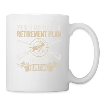 Yes, I have a retirement plan I plan to retire in the - Mug - white - Right