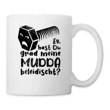 Ey hast du grad meine Mudda beleidischt? Schraube - Tasse - Weiß - Rechts