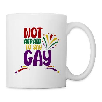 Not Afraid To Say Gay 4 - Tasse - Weiß - Rechts