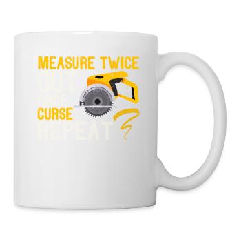 Measure Twice Cut Once Curse Repeat Funny Handyman - Mug - white - Right