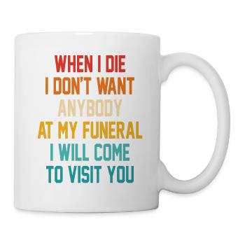 C’est drôle quand je meurs, je ne veux personne à mes funérailles - Mug blanc - blanc - Droite