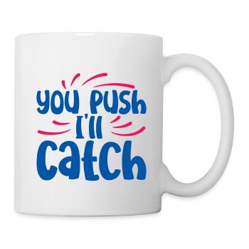 You Push I'll Catch 2 - Mug - white - Right