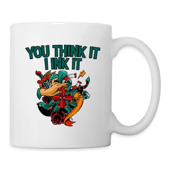 You Think It, I Ink It 2 - Tasse - Weiß - Rechts