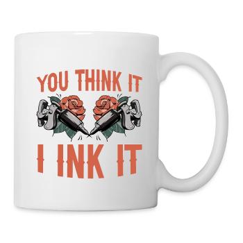 You Think It, I Ink It 4 - Tasse - Weiß - Rechts