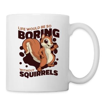 Life Would Be Boring Without Fuchshörnchen - Tasse - Weiß - Rechts