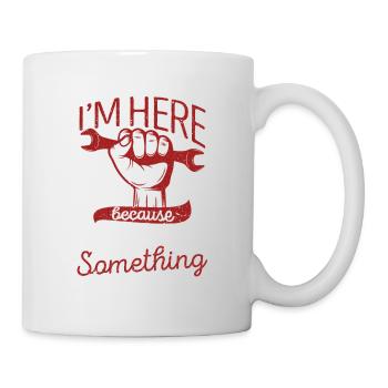 I'm here because you broke something - Mug - white - Right