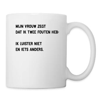 Mijn Vrouw Zegt Dat Ik Twee Gebreken Heb - Tasse - Weiß - Rechts
