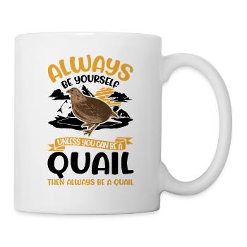 Always be yourself Quail Wachtel - Tasse - Weiß - Rechts