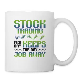 Aktienhandel, Pro Tag Hält Den Tagesjob Fern - Tasse - Weiß - Rechts