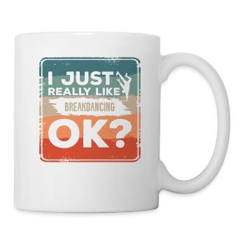 Ich mag Breakdance einfach sehr gut Breakdance Okay Breakdance - Tasse - Weiß - Rechts