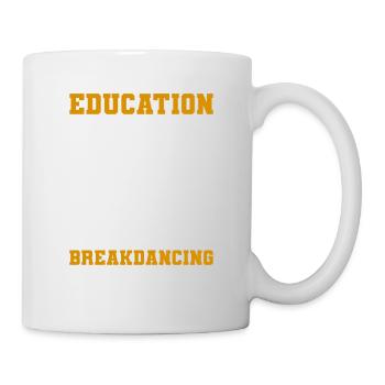Bildung ist wichtig, aber Breakdance ist es - Tasse - Weiß - Rechts