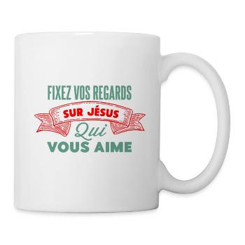 Fixer vos regards sur Jésus - Mug blanc - blanc - Droite