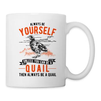 Always be yourself Quail Wachtel - Tasse - Weiß - Rechts