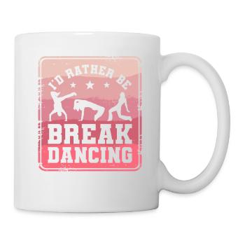Ich wäre lieber Breakdance Breakdance Breakdancer - Tasse - Weiß - Rechts