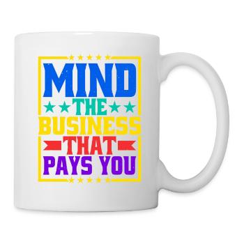 Mind The Business That Pays You 31 - Mug - white - Right