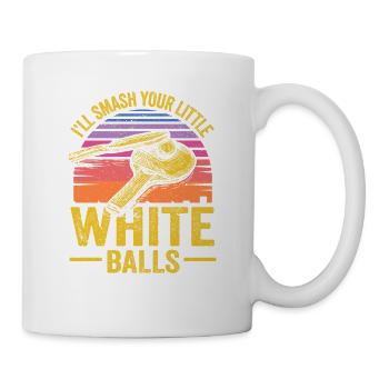 I'll smash your little white balls Funny ones - Mug - white - Right