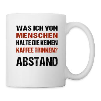was ich von Menschen halte die keinen Kaffee trink - Tasse - Weiß - Rechts