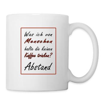 was ich von Menschen halte die keinen Kaffee trink - Tasse - Weiß - Rechts
