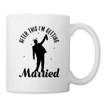 After this im getting married - Tasse - Weiß - Rechts