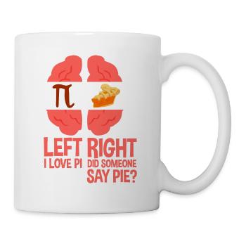 Left I Love Pi, Right Did Someone Say Pie 2 - Tasse - Weiß - Rechts