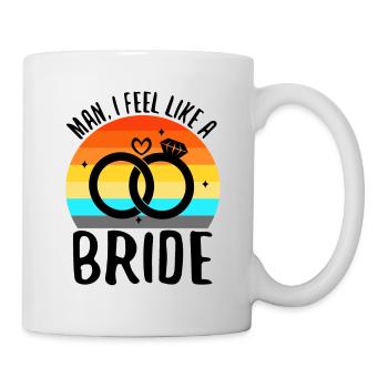 Man i feel like a bride - Tasse - Weiß - Rechts