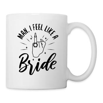 Man i feel like a bride - Tasse - Weiß - Rechts