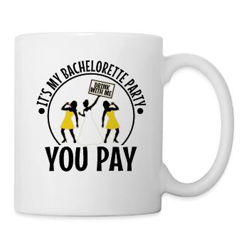 Its my bachelorette party drink with me you pay - Mug - white - Right