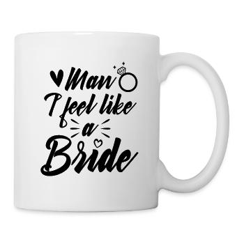 Man i feel like a bride - Tasse - Weiß - Rechts