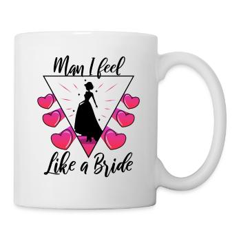 Man i feel like a bride - Tasse - Weiß - Rechts
