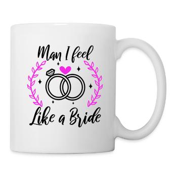 Man i feel like a bride - Tasse - Weiß - Rechts