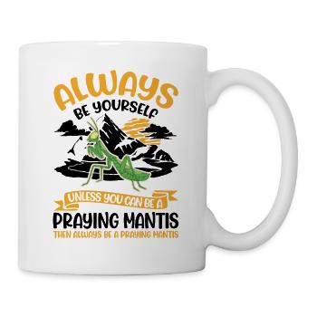 Always be yourself Praying Mantis Gottesanbeterin - Tasse - Weiß - Rechts