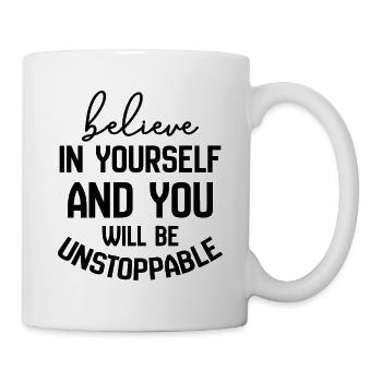 Believe In Yourself And You Will Be Unstoppable - Mug - white - Right