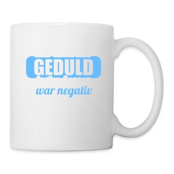 Hab mich auf Geduld testen lassen war bin negativ - Tasse - Weiß - Rechts