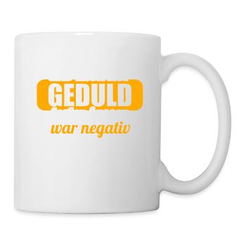 Hab mich auf Geduld testen lassen war bin negativ - Tasse - Weiß - Rechts
