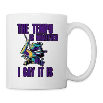 The Tempo Is Whatever I Say It Is 2 - Tasse - Weiß - Rechts