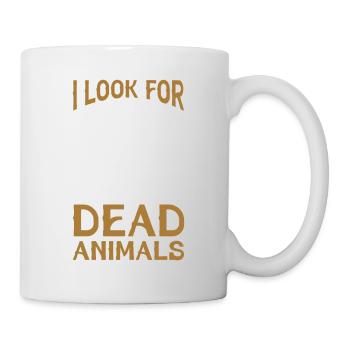 I Look For Dead Animals Taxidermist - Tasse - Weiß - Rechts