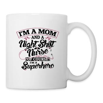 I'm a mom and a Night Shift Nurse - Tasse - Weiß - Rechts