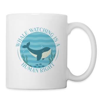 Whale Watching Is A Human Right Whale Lover Gifts - Tasse - Weiß - Rechts