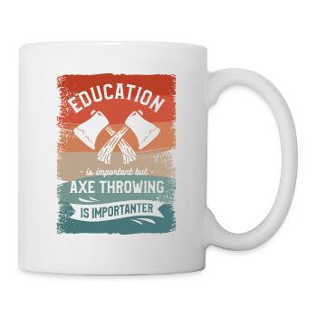 Bildung ist wichtig, aber Axtwerfen ist es - Tasse - Weiß - Rechts