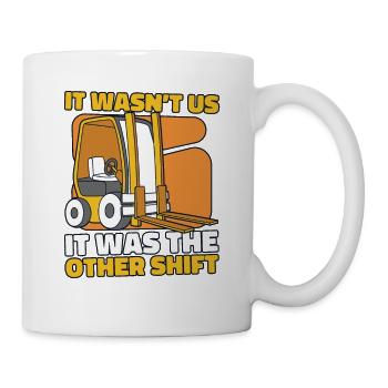 It Wasn't Us It Was The Other Shift Gabelstapler - Tasse - Weiß - Rechts