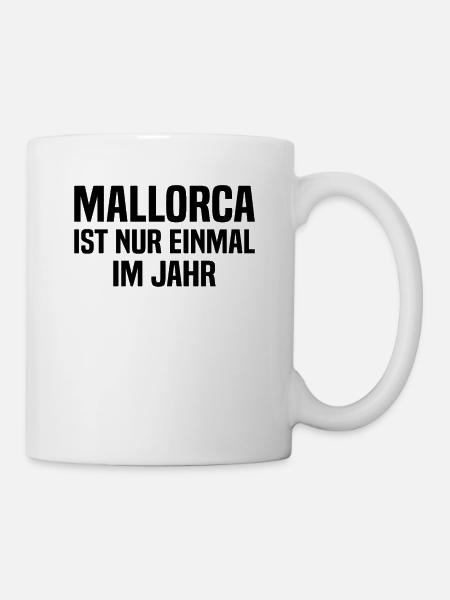 Mallorca Ist Nur Einmal Im Jahr - Tasse - Weiß