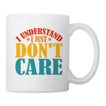 I Understand, I Just Don't Care 8 - Mug - white - Right