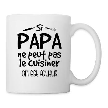 Si Papa Ne Peut Pas Cuisiner, On Est Foutus - Mug blanc - blanc - Droite